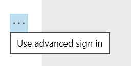 A highlighted view showing 3 dots for a button that allows 'Use advanced sign in'.